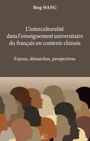 L'interculturalité dans l'enseignement universitaire du français en contexte chinois, Enjeux, démarches, perspectives