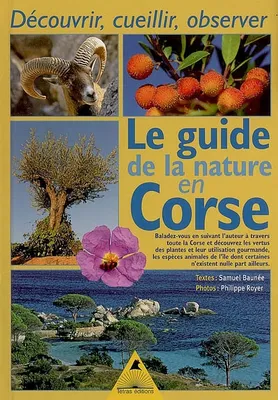 Le guide de la nature en Corse - découvrir, cueillir, observer, découvrir, cueillir, observer