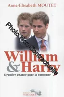 William & Harry dernière chance pour la couronne, dernière chance pour la couronne