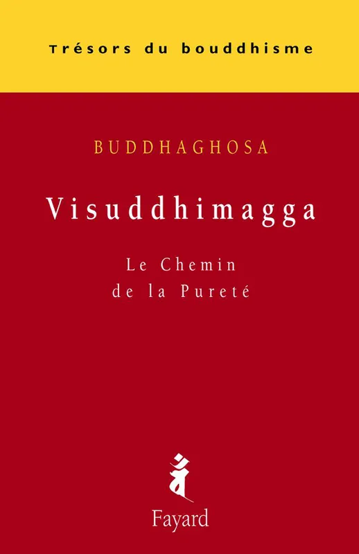 Livres Spiritualités, Esotérisme et Religions Spiritualités orientales Visuddhimagga, Le Chemin de la Pureté Buddhaghosa