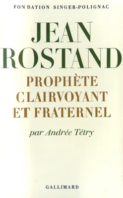 Jean Rostand, Prophète clairvoyant et fraternel