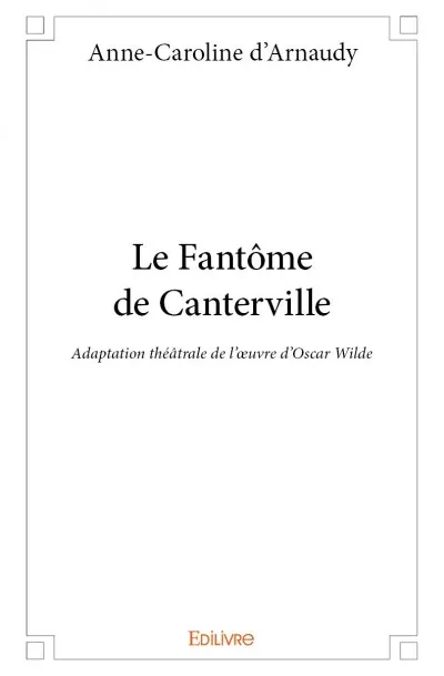 Le fantôme de canterville, Adaptation théâtrale de l'œuvre d'Oscar Wilde Anne-Caroline d' Arnaudy