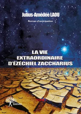 La vie extraordinaire d'Ézéchiel Zaccharius, 1, La Vie Extraordinaire d'Ezéchiel Zaccharius