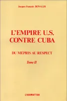 L'Empire US contre Cuba, Tome 2 - Du mépris au respect