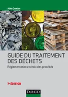 Guide du traitement des déchets - 7e éd. - Réglementation et choix des procédés, Réglementation et choix des procédés