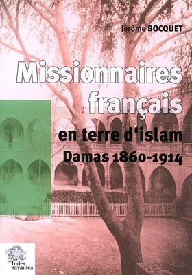 Missionnaires français en terre d'Islam. Damas 1860-1914, Damas(1860-1914)