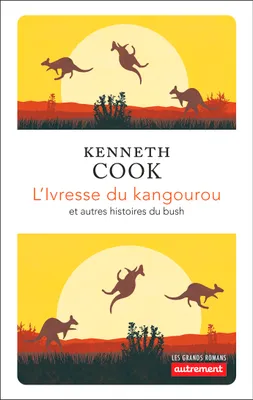 L'ivresse du kangourou et autres histoires du bush, et autres histoires du bush