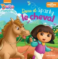 Dora l'exploratrice, mon aventure à lire, Dora et Sparky le cheval
