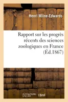 Rapport sur les progrès récents des sciences zoologiques en France