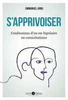 S'apprivoiser, Confessions d'un ex-bipolaire en consultations