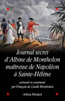 Journal secret d'Albine de Montholon, maîtresse de Napoléon à Sainte-Hélène