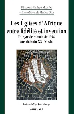 Les Eglises d'Afrique entre fidélité et invention, Du synode romain de 1994 aux défis du XXIè siècle