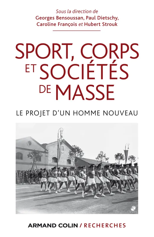 Sport, corps et sociétés de masse, Le projet d'un homme nouveau Paul Dietschy, Caroline François, Hubert Strouk, Georges Bensoussan