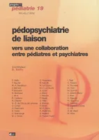 Pédopsychiatrie de liaison / vers une collaboration entre pédiatres et psychiatres, vers une collaboration entre pédiatres et psychiatres