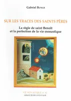 Sur les traces des Saints Pères, la règle de saint Benoît et la perfection de la vie monastique