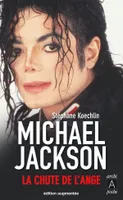Michael Jackson, la chute de l'ange, la chute de l'ange