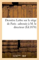 Dernière Lettre sur le siège de Paris : adressée à M. le directeur de la 'Revue des Deux-Mondes'