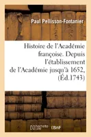Histoire de l'Académie françoise. Depuis l'établissement de l'Académie jusqu'à 1652, (Éd.1743)