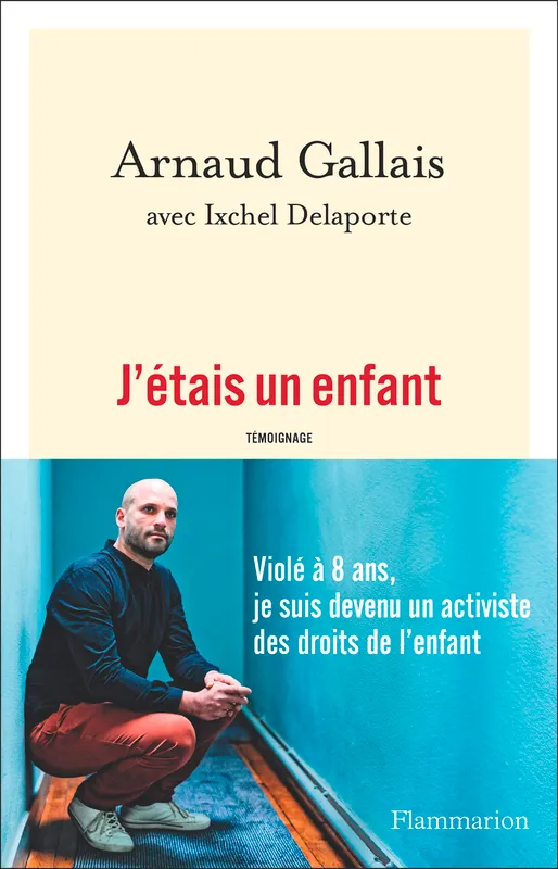 Livres Sciences Humaines et Sociales Psychologie et psychanalyse J'étais un enfant Arnaud Gallais