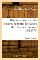 Histoire universelle des théâtres de toutes les nations de Thespis à nos jours. Tome 5, Partie 1