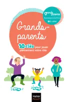 Grands-parents - 10 clés pour jouer pleinement votre rôle !