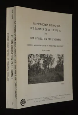 La Production biologique des savanes de Côte d'Ivoire et son utilisation par l'homme : Biomasse, valeur pastorale et production fourragère