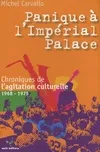 Panique à l'Impérial Palace ! : Chroniques de l'agitation culturelle 1968, chroniques de l'agitation culturelle, 1968-1975