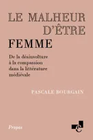 LE MALHEUR D'ETRE FEMME. DE LA DESINVOLTURE A LA COMPASSION DANS LA LITTERATURE MEDIEVALE