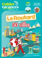 Cahier de vacances Le Routard en 50 villes