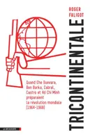 Tricontinentale, Quand Che Guevara, Ben Barka, Cabral, Castro et Hô Chin Minh préparaient la révolution mondiale (1964-1968)
