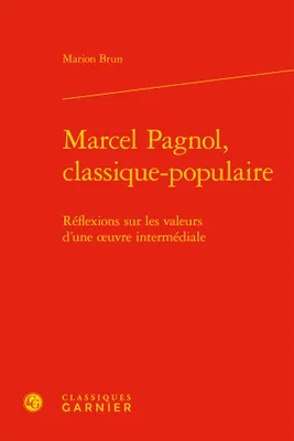 Marcel Pagnol, classique-populaire, Réflexions sur les valeurs d'une oeuvre intermédiale