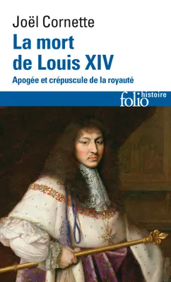 La mort de Louis XIV, Apogée et crépuscule de la royauté (1ᵉʳ septembre 1715)