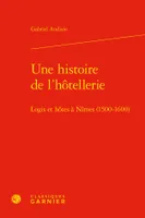 Une histoire de l'hôtellerie, Logis et hôtes à nîmes, 1500-1600