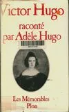 Victor Hugo raconté par Adèle Hugo