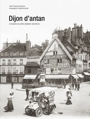 DIJON D'ANTAN, Dijon à travers la carte postale ancienne