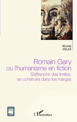 Romain Gary ou l'humanisme en fiction, S'affranchir des limites, se construire dans les marges