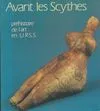 AVANT LES SCYTHES PREHISTOIRE DE L'ART EN URSS - GRAND PALAIS 6 FEVRIER - 30 AVRIL 1979., préhistoire de l'art en U.R.S.S.