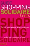 Guide du shopping solidaire à Paris: 200 Adresses pour acheter utilement Binet, Hélène and Vibert, Emmanuelle, 200 adresses pour acheter utilement