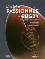 Histoire passionnee du rugby - francais et international
