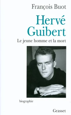 Hervé Guibert, le jeune homme et la mort