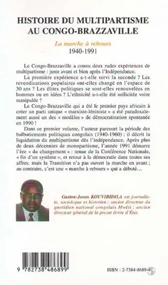 Histoire du multipartisme au Congo-Brazzaville., Volume I, La marche à rebours, 1940-1991, Histoire du multipartisme au Congo-Brazzaville, Volume 1 : La marche à rebours 1940-1991