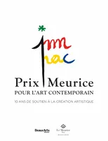 Prix Meurice pour l'art contemporain / 10 ans de soutien à la création artistique, 10 ANS DE SOUTIEN A LA CREATION ARTISTIQUE