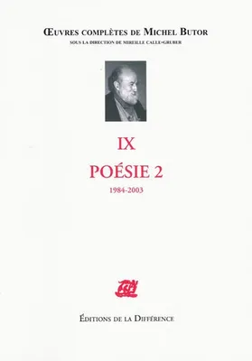 Oeuvres complètes de Michel Butor, IX, Poésie, Oeuvres complètes IX- poésie 2. 1984-2003, 1984-2003