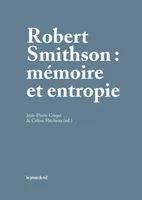 Robert Smithson : Mémoire et entropie  