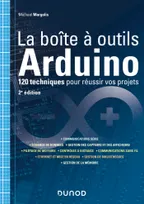 La boîte à outils Arduino - 2e éd. - 120 techniques pour réussir vos projets, 120 techniques pour réussir vos projets