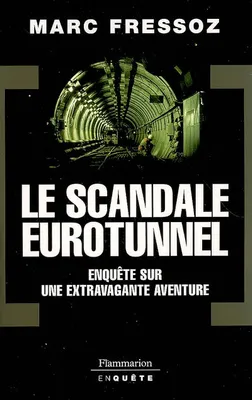 Le Scandale Eurotunnel, ENQUETE SUR UNE EXTRAVAGENTE AVENTURE