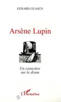 ARSÈNE LUPIN, Un caractère sur le divan