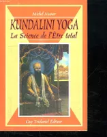 Kundalini yoga, la science de l'être total, la science de l'être total
