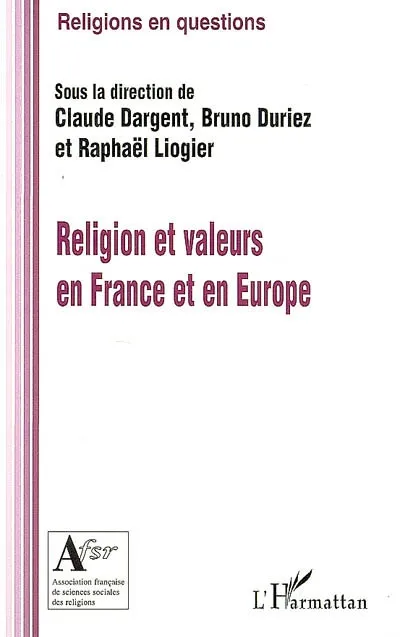 RELIGION ET VALEURS EN FRANCE ET EN EUROPE Claude Dargent, Bruno Duriez, Raphaël Liogier