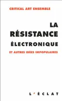 La résistance électronique et autres idées impopulaires